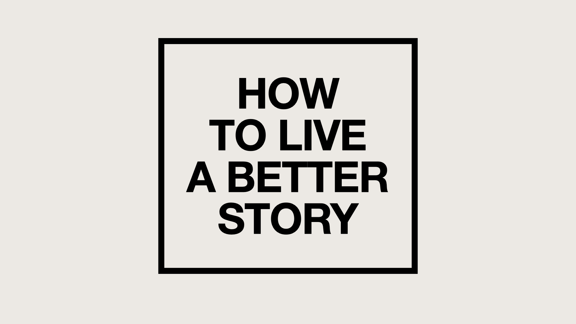 How to Live a Better Story